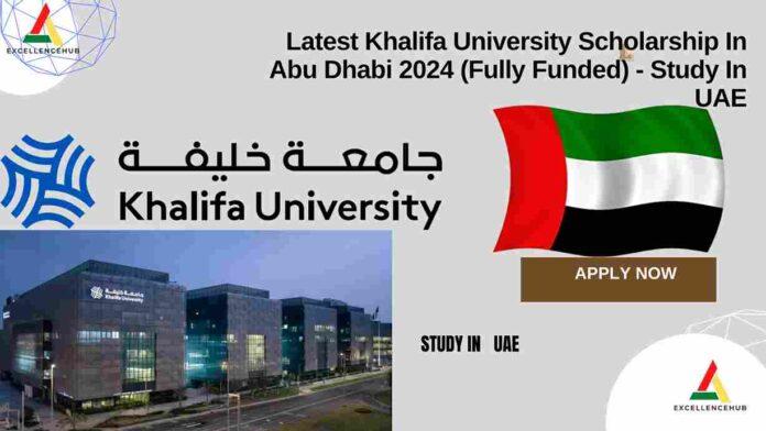 Latest Khalifa University Scholarship In Abu Dhabi 2024 (Fully Funded) - Study In UAE