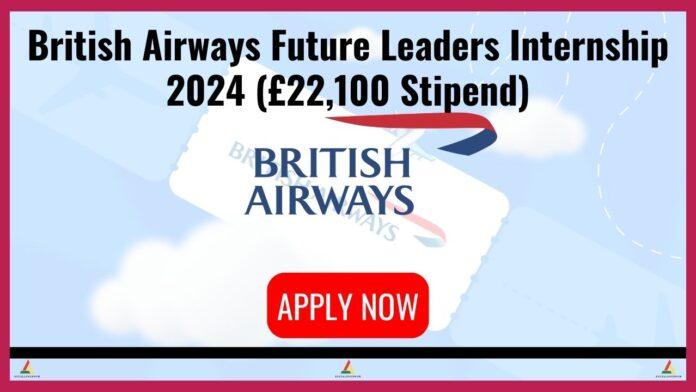 British Airways Future Leaders Internship 2024 (£22,100 Stipend)