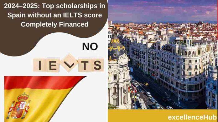 2024–2025: Top scholarships in Spain without an IELTS score Completely Financed