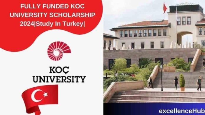 FULLY FUNDED KOC UNIVERSITY SCHOLARSHIP 2024|Study In Turkey|