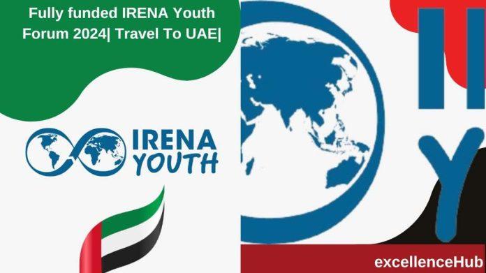Fully funded IRENA Youth Forum 2024| Travel To UAE|