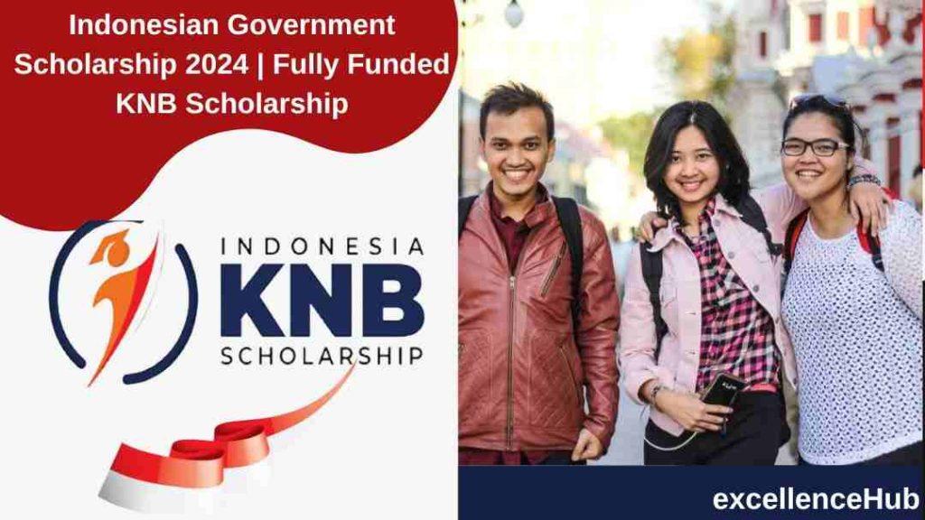 Indonesian Government Scholarship 2024 | Fully Funded KNB Scholarship ...