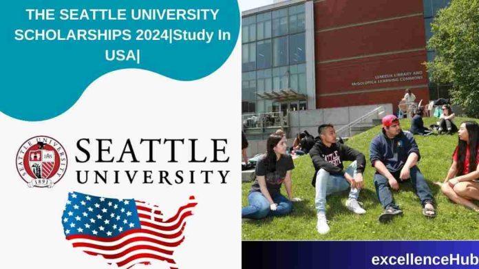 THE SEATTLE UNIVERSITY SCHOLARSHIPS 2024|Study In USA|