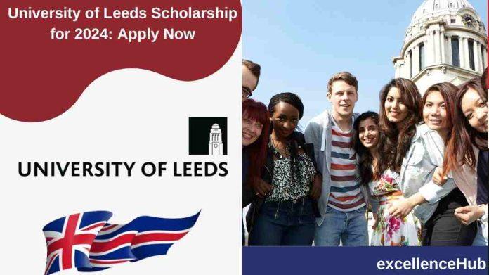 University of Leeds Scholarship for 2024: Apply Now