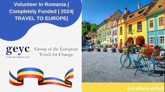 Volunteer In Romania | Completely Funded | 2024| TRAVEL TO EUROPE|