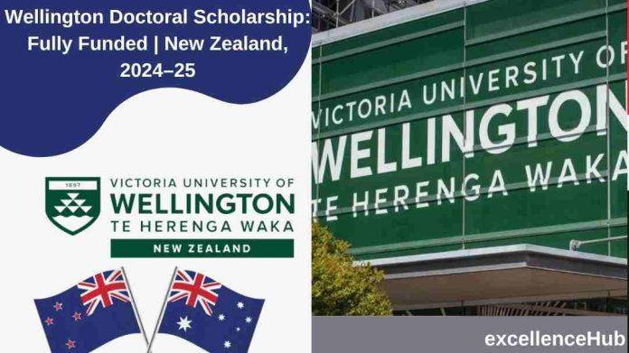 Wellington Doctoral Scholarship: Fully Funded | New Zealand, 2024–25