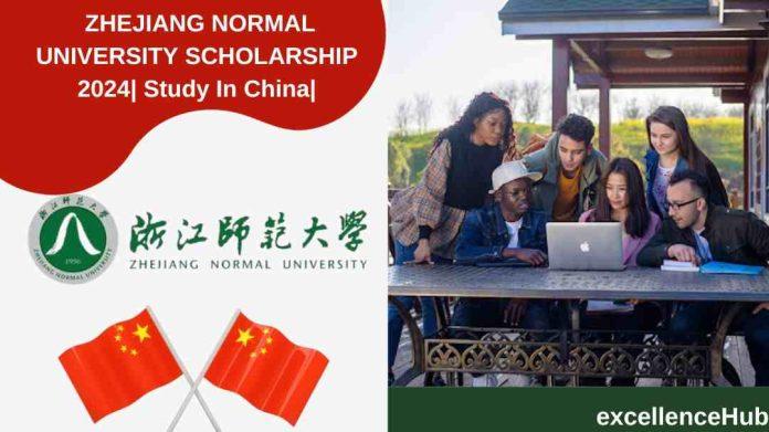 ZHEJIANG NORMAL UNIVERSITY SCHOLARSHIP 2024| Study In China|