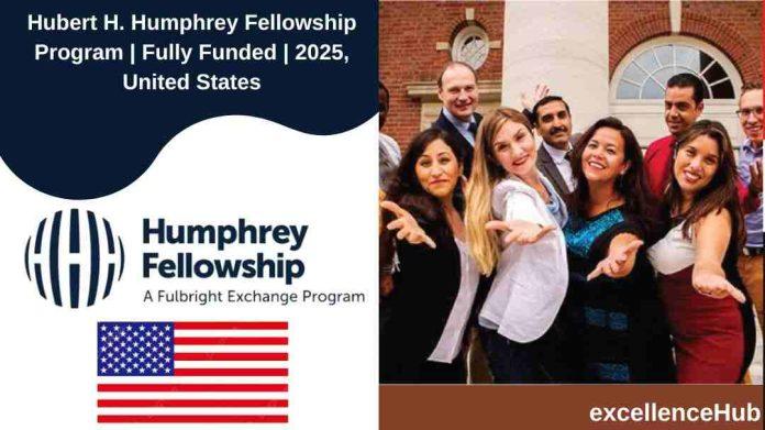 Hubert H. Humphrey Fellowship Program | Fully Funded | 2025, United States