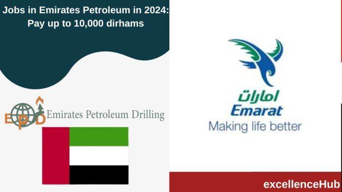 Jobs in Emirates Petroleum in 2024: Pay up to 10,000 dirhams