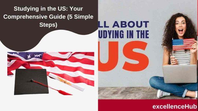 Studying in the US: Your Comprehensive Guide (5 Simple Steps)