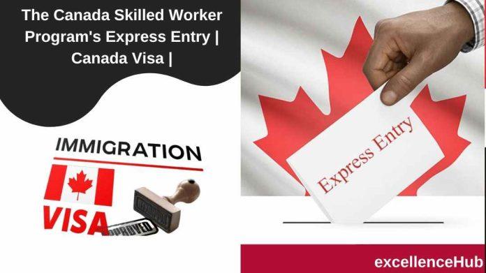 The Canada Skilled Worker Program's Express Entry | Canada Visa |