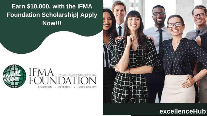 Earn $10,000. with the IFMA Foundation Scholarship| Apply Now!!!