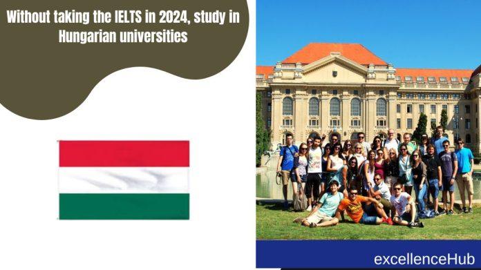 Without taking the IELTS in 2024, study in Hungarian universities