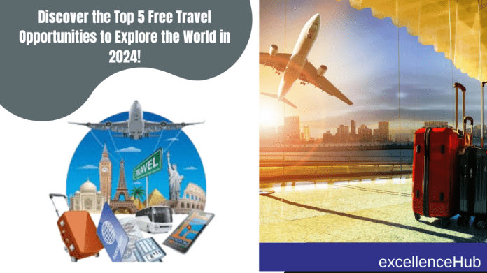 Discover the Top 5 Free Travel Opportunities to Explore the World in 2024!