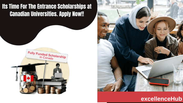 Its Time For The Entrance Scholarships at Canadian Universities. Apply Now!!