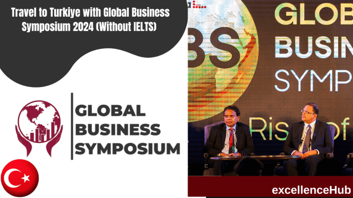 Travel to Turkiye with Global Business Symposium 2024 (Without IELTS)