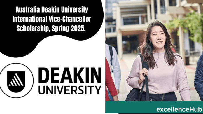 Australia Deakin University International Vice-Chancellor Scholarship, Spring 2025.