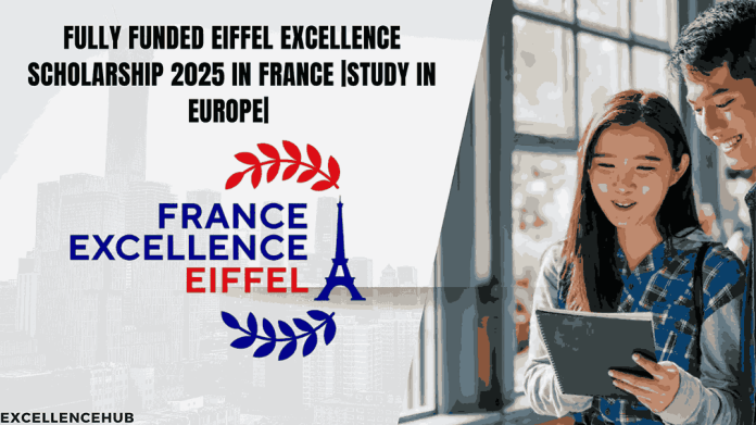 Fully funded Eiffel Excellence Scholarship 2025 in France |study in Europe|