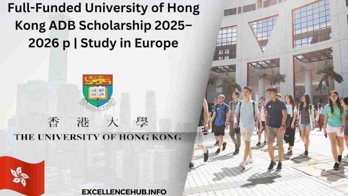 Full-Funded University of Hong Kong ADB Scholarship 2025–2026 p | Study in Europe