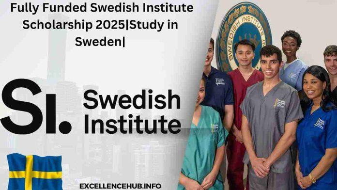 Fully Funded Swedish Institute Scholarship 2025|Study in Sweden|