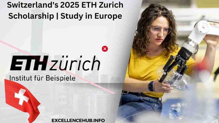 Switzerland's 2025 ETH Zurich Scholarship | Study in Europe