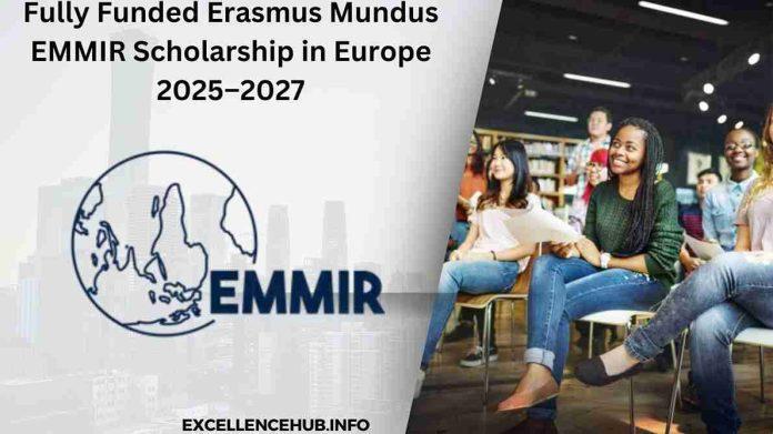 Fully Funded Erasmus Mundus EMMIR Scholarship in Europe 2025–2027